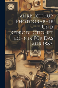 Jahrbuch für Photographie und Reproductionstechnik für das Jahr 1887.