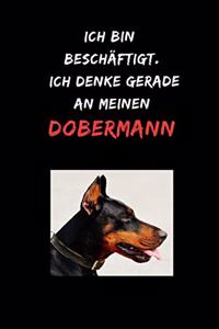 Ich bin beschäftigt. Ich denke gerade an meinen Dobermann