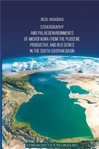 Stratigraphy and palaeoenviroments of microfauna from the Pliocene Productive and Red series in the South Caspian Basin