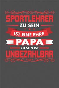 Sportlehrer Zu Sein Ist Eine Ehre - Papa Zu Sein Ist Unbezahlbar