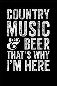 Country Music And Beer That's Why I'm Here