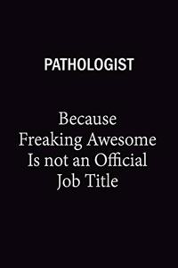 Pathologist Because Freaking Awesome Is Not An Official Job Title