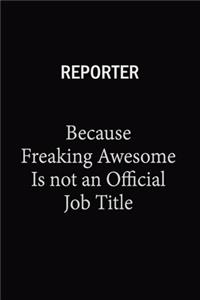 Reporter Because Freaking Awesome Is Not An Official Job Title