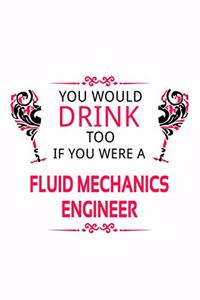 You Would Drink Too If You Were A Fluid Mechanics Engineer