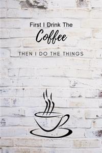 First I Drink The Coffee Then I Do The Things: Composition Notebook Novelty Gift for Coffee Lover,6"x9" 100 pages lined blank White Paper Old Wall pattern