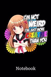 I'm Not Weird I'm Just More Creative Than You Notebook