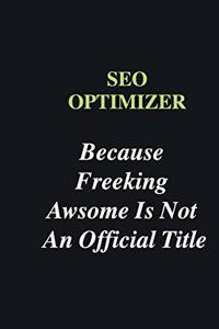 SEO optimizer Because Freeking Awsome is Not An Official Title