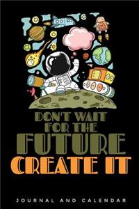 Don't Wait for the Future Create It