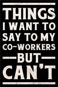 Things I Want to Say to My Co-Workers But Can't Journal White