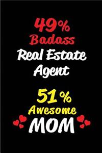 49% Badass Real Estate Agent 51% Awesome Mom: Blank Lined 6x9 Keepsake Journal/Notebooks for Mothers Day Birthday, Anniversary, Christmas, Thanksgiving, Holiday or Any Occasional Gifts for Mothe