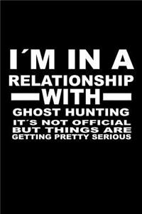 I'm In A Relationship with GHOST-HUNTING It's not Official But Things Are Getting Pretty Serious