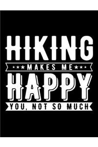 Hiking Makes Me Happy You Not So Much