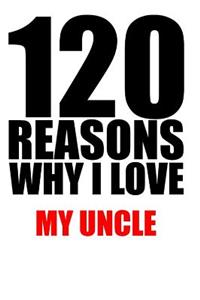 120 reasons why i love my uncle: Notebook. Journal. Diary. Lined paper. 120 pages. 5 x 8