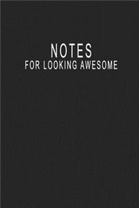 Notes For Looking Awesome: Blank Lined Journal Notebook (6 x9 inches) - 110 Pages