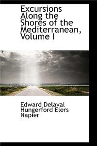 Excursions Along the Shores of the Mediterranean, Volume I