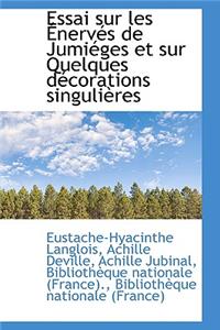 Essai Sur Les Enerves de Jumieges Et Sur Quelques Decorations Singulieres
