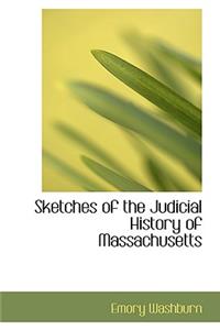 Sketches of the Judicial History of Massachusetts