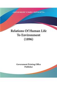 Relations Of Human Life To Environment (1896)