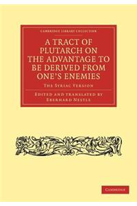 A Tract of Plutarch on the Advantage to Be Derived from One's Enemies (De Capienda ex Inimicis Utilitate)