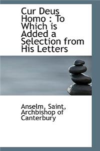 Cur Deus Homo to Which Is Added a Selection from His Letters