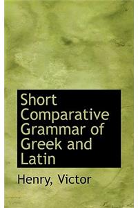 Short Comparative Grammar of Greek and Latin