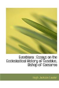 Eusebiana: Essays on the Ecclesiastical History of Eusebius, Bishop of Caesarea