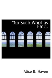 No Such Word as Fail.