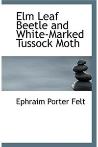 ELM Leaf Beetle and White-Marked Tussock Moth