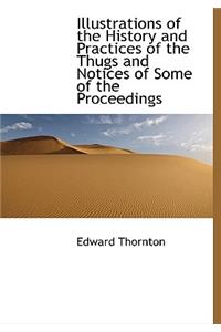 Illustrations of the History and Practices of the Thugs and Notices of Some of the Proceedings