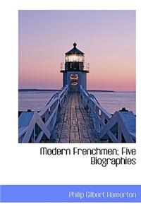 Modern Frenchmen; Five Biographies