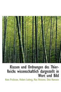 Klassen Und Ordnungen Des Thier-Reichs Wissenschaftlich Dargestellt in Wort Und Bild