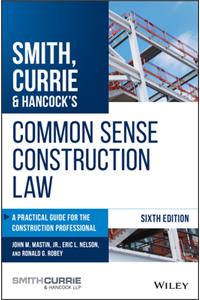 Smith, Currie & Hancock's Common Sense Construction Law