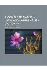 A Complete English-Latin and Latin-English Dictionary