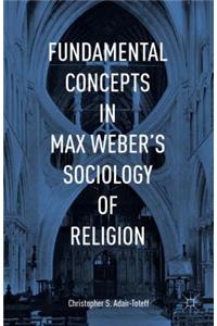 Fundamental Concepts in Max Weber's Sociology of Religion