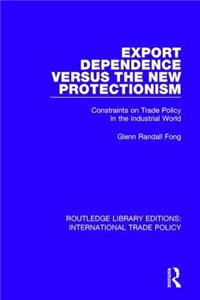 Export Dependence Versus the New Protectionism