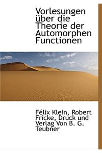 Vorlesungen Uber Die Theorie Der Automorphen Functionen