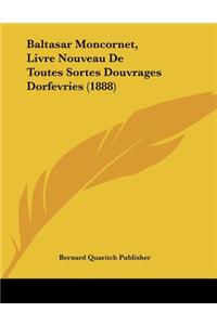 Baltasar Moncornet, Livre Nouveau de Toutes Sortes Douvrages Dorfevries (1888)
