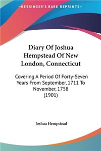 Diary of Joshua Hempstead of New London, Connecticut