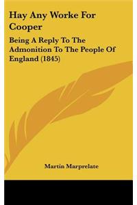 Hay Any Worke for Cooper: Being a Reply to the Admonition to the People of England (1845)