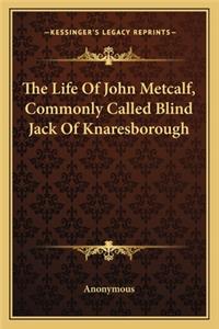 Life of John Metcalf, Commonly Called Blind Jack of Knaresborough