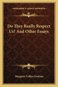 Do They Really Respect Us? and Other Essays