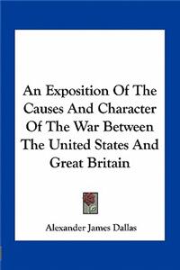 An Exposition Of The Causes And Character Of The War Between The United States And Great Britain