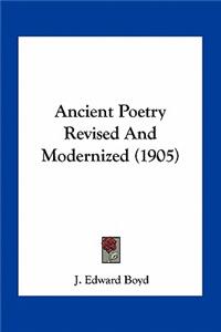 Ancient Poetry Revised and Modernized (1905)