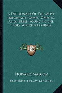 A Dictionary Of The Most Important Names, Objects, And Terms, Found In The Holy Scriptures (1843)