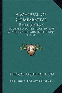 Manual of Comparative Philology: As Applied to the Illustration of Greek and Latin Inflections (1876)