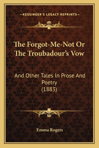 Forgot-Me-Not Or The Troubadour's Vow