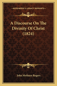A Discourse On The Divinity Of Christ (1824)
