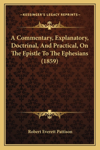Commentary, Explanatory, Doctrinal, And Practical, On The Epistle To The Ephesians (1859)