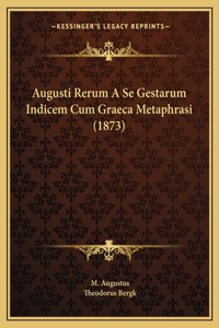 Augusti Rerum A Se Gestarum Indicem Cum Graeca Metaphrasi (1873)