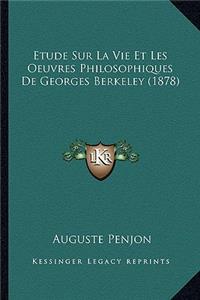 Etude Sur La Vie Et Les Oeuvres Philosophiques De Georges Berkeley (1878)